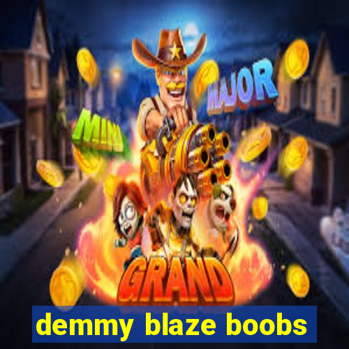 demmy blaze boobs